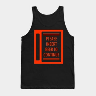Please Insert Beer To Continue Tank Top